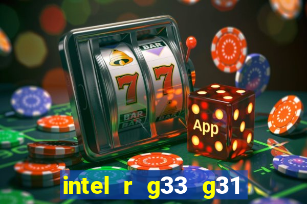 intel r g33 g31 express chipset family roda quais jogos